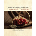 Yielding the Harvest of a Ripe Field: Preparing to go Home - Paperback