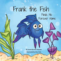 Frank the Fish Finds His Forever Home: (A Portion of All Proceeds Donated to Support Adoption) - Paperback