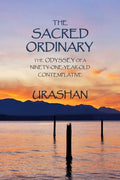 The Sacred Ordinary: The Odyssey of a Ninety-One-Year-Old Contemplative - Paperback