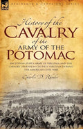 History of the Cavalry of the Army of the Potomac: Including Pope's Army of Virginia and the Cavalry Operations in West Virginia During the American C - Paperback