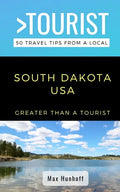 Greater Than a Tourist- South Dakota: 50 Travel Tips from a Local - Paperback