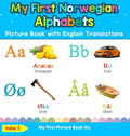 My First Norwegian Alphabets Picture Book with English Translations: Bilingual Early Learning & Easy Teaching Norwegian Books for Kids - Hardcover
