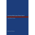 Can You Wish Upon These Stars?: And Other Poems. - Hardcover
