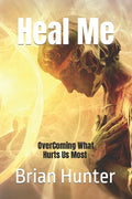 Heal Me: Overcoming What Hurts Us Most - Paperback