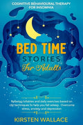 Bedtime Stories for Adults - Cognitive Behavioural Therapy for Insomnia: Relaxing Lullabies and Daily Exercises Based on Cbt Techniques to Help you Fa - Paperback