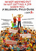 I'm Not Moving Out, I'm Not Getting a Job, Screw You: A Millennial Field Guide + Gen Z - Paperback