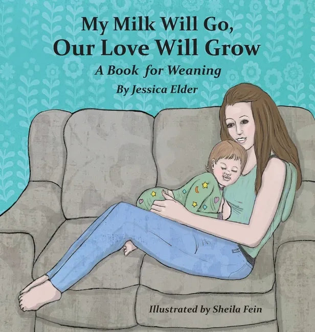 My Milk Will Go, Our Love Will Grow: A Book for Weaning - Hardcover