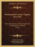 Westmoreland County, Virginia, 1653-1912: Parts One And Two, A Short Chapter And Bright Day In Its History (1912) - Paperback