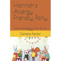 Hannah's Allergy Friendly Party: Making the World Better for Children With Food Allergies - Paperback