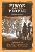 Miwok Means People: The life and fate of the native inhabitants of the California Gold Rush country - Paperback