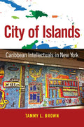 City of Islands: Caribbean Intellectuals in New York - Hardcover