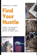 Find Your Hustle: How to Double Your Income With a Side Gig - Paperback