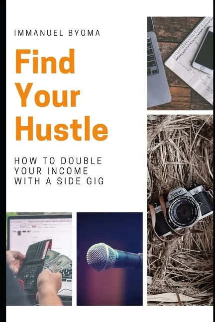 Find Your Hustle: How to Double Your Income With a Side Gig - Paperback