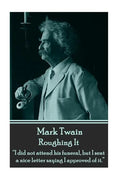 Mark Twain - Roughing It: "I did not attend his funeral, but I sent a nice letter saying I approved of it." - Paperback