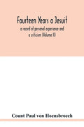 Fourteen years a Jesuit; a record of personal experience and a criticism (Volume II) - Paperback
