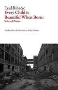 Every Child Is Beautiful When Born: Selected Poems - Paperback