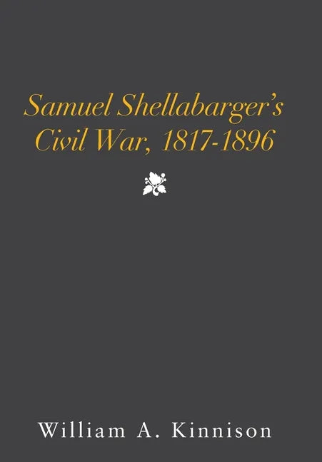 Samuel Shellabarger's Civil War, 1817-1896 - Hardcover