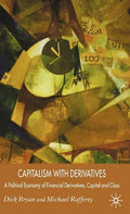Capitalism with Derivatives: A Political Economy of Financial Derivatives, Capital and Class - Hardcover