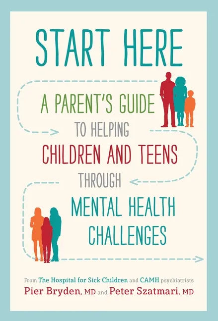 Start Here: A Parent's Guide to Helping Children and Teens Through Mental Health Challenges - Paperback