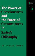 The Power of Consciousness and the Force of Circumstances in Sartre S Philosophy - Hardcover