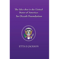 The Idea that is the United States of America: Its Occult Foundation - Paperback