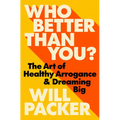 Who Better Than You?: The Art of Healthy Arrogance & Dreaming Big - Hardcover
