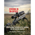 Zeroing in on Optics: Professional Firearm Optics Training for the Modern Shooter - Hardcover