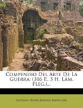 Compendio del Arte de La Guerra: (316 P., 3 H. L M. Pleg.)... - Paperback