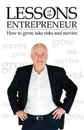 Lessons of an Entrepreneur: How to Grow, Take Risks and Survive - Paperback