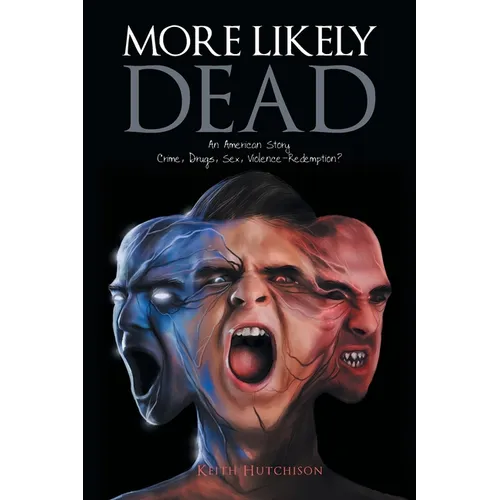 More Likely Dead: An American Story Crime, Drugs, Sex, Violence-Redemption? - Paperback