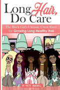 Long Hair Do Care: The Black Girl's Ultimate Cheat Sheet for Growing Long Healthy Hair - Paperback