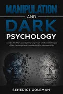 Manipulation and Dark Psychology: Learn the Art of Persuasion by Influencing People with Secret Techniques of Dark Psychology, Mind Control and PNL fo - Paperback