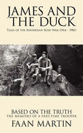 James and the Duck: Tales of the Rhodesian Bush War (1964 - 1980) - Paperback
