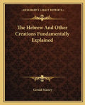 The Hebrew and Other Creations Fundamentally Explained - Paperback
