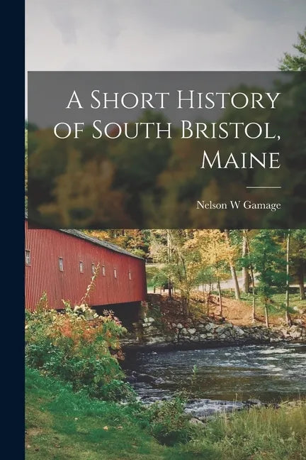 A Short History of South Bristol, Maine - Paperback