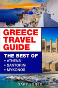 Greece Travel Guide: The Best Of Athens, Santorini, Mykonos - Paperback