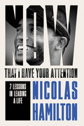 Now That I Have Your Attention: 7 Lessons in Leading a Life Bigger Than They Expect - Hardcover