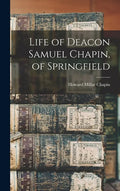 Life of Deacon Samuel Chapin, of Springfield - Hardcover