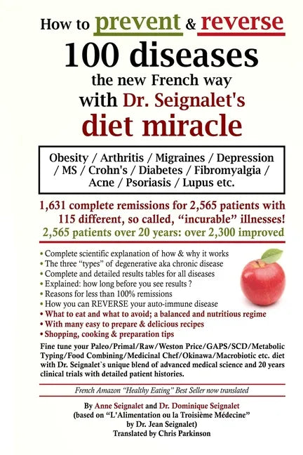 How to prevent & reverse 100 diseases the new French way with Dr. Seignalet's diet miracle: Obesity - Arthritis -Migraines - Depression -MS -Crohn's - - Paperback