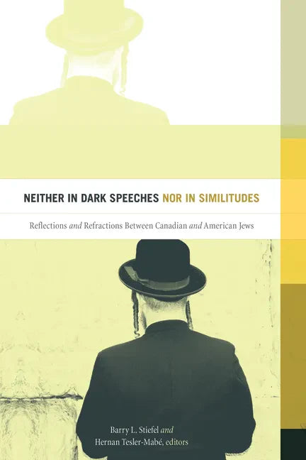 Neither in Dark Speeches Nor in Similitudes: Reflections and Refractions Between Canadian and American Jews - Paperback