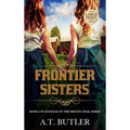 Frontier Sisters: Historical Women's Fiction Saga Large Print - Hardcover