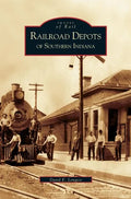 Railroad Depots of Southern Indiana - Hardcover