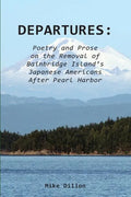 Departures: Poetry and Prose on the Removal of Bainbridge Island's Japanese Americans After Pearl Harbor - Paperback
