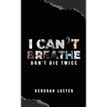 I Can't Breathe: Don't Die Twice - Hardcover
