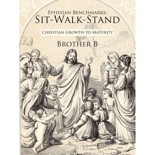 Ephesian Benchmarks: Sit-Walk-Stand: Christian Growth to Maturity - Paperback