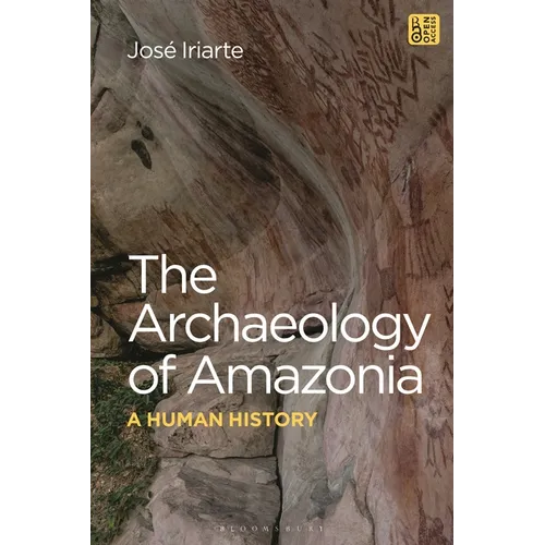 The Archaeology of Amazonia: A Human History - Hardcover