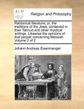 Rabbinical Literature: Or, the Traditions of the Jews, Contained in Their Talmud and Other Mystical Writings. Likewise the Opinions of That P - Paperback