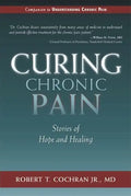 Curing Chronic Pain: Stories of Hope and Healing - Paperback