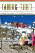 Taming Tibet: Landscape Transformation and the Gift of Chinese Development - Paperback