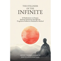The Stillness of the Infinite: 18 Meditations to Deepen Spiritual Awareness Through the Progressive Reflective Meditation Method - Paperback
